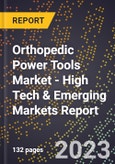 2023 Global Forecast for Orthopedic Power Tools Market (2024-2029 Outlook) - High Tech & Emerging Markets Report- Product Image