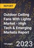 2023 Global Forecast for Outdoor Ceiling Fans With Lights Market (2024-2029 Outlook) - High Tech & Emerging Markets Report- Product Image