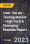 2023 Global Forecast for Over The Air (OTA) Testing Market (2024-2029 Outlook) - High Tech & Emerging Markets Report - Product Image