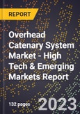 2023 Global Forecast for Overhead Catenary System Market (2024-2029 Outlook) - High Tech & Emerging Markets Report- Product Image