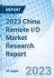 2023 China Remote I/O Market Research Report - Product Image
