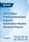 2023 China Printing Machinery Industry Automation Market Research Report - Product Thumbnail Image