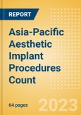 Asia-Pacific (APAC) Aesthetic Implant Procedures Count by Segments (Breast Implant Procedures, Facial Implant Procedures and Penile Implant Procedures) and Forecast to 2030- Product Image