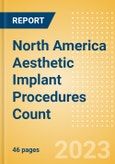 North America Aesthetic Implant Procedures Count by Segments (Breast Implant Procedures, Facial Implant Procedures and Penile Implant Procedures) and Forecast to 2030- Product Image