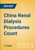 China Renal Dialysis Procedures Count by Segments (Number of Hemodialysis Procedures and Number of Peritoneal Dialysis Procedures) and Forecast to 2030- Product Image