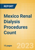 Mexico Renal Dialysis Procedures Count by Segments (Number of Hemodialysis Procedures and Number of Peritoneal Dialysis Procedures) and Forecast to 2030- Product Image