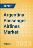 Argentina Passenger Airlines Market Size by Passenger Type (Business and Leisure), Airline Categories (Low Cost, Full Service, Charter), Seats, Load Factor, Passenger Kilometres, and Forecast to 2026- Product Image