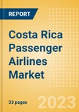Costa Rica Passenger Airlines Market Size by Passenger Type (Business and Leisure), Airline Categories (Low Cost, Full Service, Charter), Seats, Load Factor, Passenger Kilometres, and Forecast to 2026- Product Image
