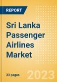 Sri Lanka Passenger Airlines Market Size by Passenger Type (Business and Leisure), Airline Categories (Low Cost, Full Service, Charter), Seats, Load Factor, Passenger Kilometres, and Forecast to 2026- Product Image