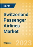 Switzerland Passenger Airlines Market Size by Passenger Type (Business and Leisure), Airline Categories (Low Cost, Full Service, Charter), Seats, Load Factor, Passenger Kilometres, and Forecast to 2026- Product Image