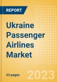 Ukraine Passenger Airlines Market Size by Passenger Type (Business and Leisure), Airline Categories (Low Cost, Full Service, Charter), Seats, Load Factor, Passenger Kilometres, and Forecast to 2026- Product Image