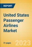 United States (US) Passenger Airlines Market Size by Passenger Type (Business and Leisure), Airline Categories (Low Cost, Full Service, Charter), Seats, Load Factor, Passenger Kilometres, and Forecast to 2026- Product Image