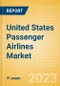 United States (US) Passenger Airlines Market Size by Passenger Type (Business and Leisure), Airline Categories (Low Cost, Full Service, Charter), Seats, Load Factor, Passenger Kilometres, and Forecast to 2026 - Product Image