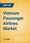 Vietnam Passenger Airlines Market Size by Passenger Type (Business and Leisure), Airline Categories (Low Cost, Full Service, Charter), Seats, Load Factor, Passenger Kilometres, and Forecast to 2026 - Product Image