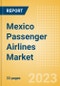 Mexico Passenger Airlines Market Size by Passenger Type (Business and Leisure), Airline Categories (Low Cost, Full Service, Charter), Seats, Load Factor, Passenger Kilometres, and Forecast to 2026 - Product Thumbnail Image