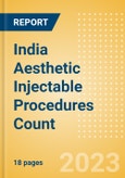 India Aesthetic Injectable Procedures Count by Segments (Botulinum Toxin Type A Procedures, Hyaluronic Acid Filler Procedures and Non-Hyaluronic Acid Filler Procedures) and Forecast to 2030- Product Image