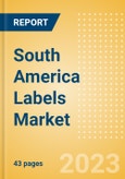 South America Labels Market Summary, Competitive Analysis and Forecast to 2027- Product Image