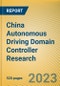 China Autonomous Driving Domain Controller Research Report, 2023 - Product Image
