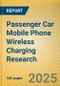 Passenger Car Mobile Phone Wireless Charging Research Report, 2025 - Product Thumbnail Image