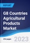 G8 Countries Agricultural Products Market Summary, Competitive Analysis and Forecast, 2018-2027 - Product Image