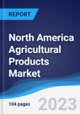 North America (NAFTA) Agricultural Products Market Summary, Competitive Analysis and Forecast, 2018-2027- Product Image