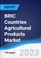BRIC Countries (Brazil, Russia, India, China) Agricultural Products Market Summary, Competitive Analysis and Forecast, 2018-2027 - Product Image
