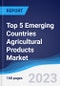 Top 5 Emerging Countries Agricultural Products Market Summary, Competitive Analysis and Forecast, 2018-2027 - Product Image