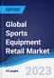 Global Sports Equipment Retail Market Summary, Competitive Analysis and Forecast to 2027 - Product Image