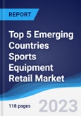 Top 5 Emerging Countries Sports Equipment Retail Market Summary, Competitive Analysis and Forecast, 2018-2027- Product Image