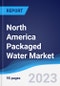 North America (NAFTA) Packaged Water Market Summary, Competitive Analysis and Forecast, 2018-2027 - Product Thumbnail Image