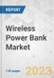 Wireless Power Bank Market - Global Industry Analysis, Size, Share, Growth, Trends, and Forecast, 2023-2031 - Product Image