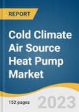 Cold Climate Air Source Heat Pump Market Size, Share & Trends Analysis Report By Product (Split Systems), By Application (Residential), By Operation Type (Electric), By Region, And Segment Forecasts, 2023-2030- Product Image