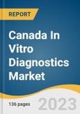 Canada In Vitro Diagnostics Market Size, Share & Trends Analysis Report By Product (Reagents, Services), By Test Location (PoC, Homecare), By End-use, By Application, By Technology, By Province, And Segment Forecasts, 2023-2030- Product Image