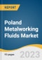 Poland Metalworking Fluids Market Size, Share & Trends Analysis Report By Product (Mineral, Synthetic, Bio-based), By Application, By End-use, By Industrial End-use, And Segment Forecasts, 2023-2030 - Product Image