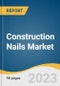 Construction Nails Market Size, Share & Trends Analysis Report By Material (Stainless Steel, Carbon Steel), By Application, By Region (North America, Europe, Asia Pacific, Central & South America), And Segment Forecasts, 2023-2030 - Product Image