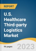 U.S. Healthcare Third-party Logistics Market Size, Share & Trends Analysis Report By Industry (Biopharmaceutical, Pharmaceutical, Medical Device), By Supply Chain, By Service Type, By Region, And Segment Forecasts, 2023-2030- Product Image