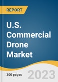 U.S. Commercial Drone Market Size, Share & Trends Analysis Report By Product, By Application, By End Use, By Propulsion Type, By Range, By Operating Mode, By Endurance, By Maximum Take-off Weight, And Segment Forecasts, 2023-2030- Product Image