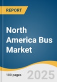 North America Bus Market Size, Share & Trends Analysis Report By Type (Single Deck, Double Deck), By Fuel (Diesel, Electric and Hybrid), By Seat Capacity, By Application, By Country, And Segment Forecasts, 2025 - 2030- Product Image
