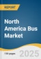 North America Bus Market Size, Share & Trends Analysis Report By Type (Single Deck, Double Deck), By Fuel Type (Diesel, Electric & Hybrid), By Seat Capacity, By Application (Transit, School, Coach), By Region, And Segment Forecasts, 2023-2030 - Product Image