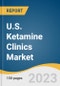 U.S. Ketamine Clinics Market Size, Share & Trends Analysis Report By Treatment (Depression, Anxiety, PTSD), By Therapy (On-site Therapy, Online Therapy), And Segment Forecasts, 2023-2030 - Product Image