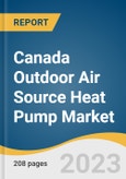 Canada Outdoor Air Source Heat Pump Market Size, Share & Trends Analysis Report By Product Type (Air to Air, Air to Water), By Application, By Size, By Region, And Segment Forecasts, 2023-2030- Product Image