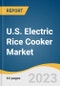 U.S. Electric Rice Cooker Market Size, Share & Trends Analysis Report By Product (Standard, Multifunctional), By Application (Household, Commercial), By Distribution Channel, And Segment Forecasts, 2023-2030 - Product Image