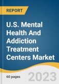 U.S. Mental Health And Addiction Treatment Centers Market Size, Share & Trends Analysis Report By Disorder Type (Mood Disorder, Anxiety Disorder, Psychotic Disorders), By Treatment Centers, By Age Group, And Segment Forecasts, 2023-2030- Product Image