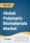 Global Polymeric Biomaterials Market Size, Share & Trends Analysis Report by Product (Polylactic Acid (PLA), Polyglycolic Acid (PGA), Polyurethane), Application, Region, and Segment Forecasts, 2024-2030 - Product Image