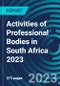 Activities of Professional Bodies in South Africa 2023 - Product Image