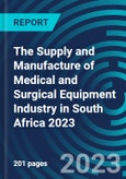 The Supply and Manufacture of Medical and Surgical Equipment Industry in South Africa 2023- Product Image
