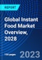 Global Instant Food Market Overview, 2028 - Product Image