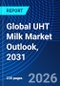 Global UHT Milk Market Outlook, 2031 - Product Thumbnail Image