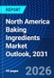 North America Baking Ingredients Market Outlook, 2031 - Product Thumbnail Image
