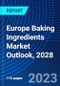 Europe Baking Ingredients Market Outlook, 2028 - Product Image